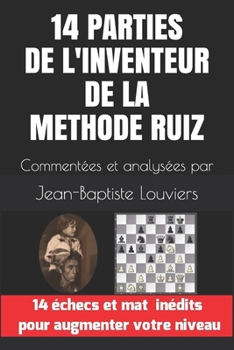 Paperback 14 Parties de l'Inventeur de la Methode Ruiz: Commentées et analysées par Jean-Baptiste Louviers [French] Book