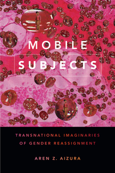 Hardcover Mobile Subjects: Transnational Imaginaries of Gender Reassignment Book
