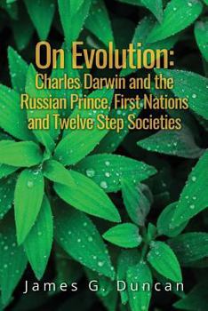 Paperback On Evolution: Charles Darwin and the Russian Prince, First Nations and Twelve Step Societies Book