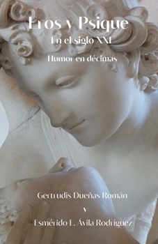 Paperback Eros y Psique en el siglo XXI: Humor en décimas [Spanish] Book