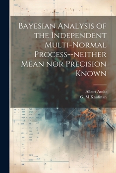 Paperback Bayesian Analysis of the Independent Multi-normal Process--neither Mean nor Precision Known Book