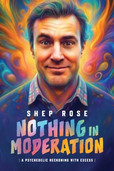 Hardcover Nothing in Moderation: A Psychedelic Reckoning with Excess Book