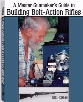 Paperback The Master Gunmaker's Guide to Building Bolt-Action Rifles Book