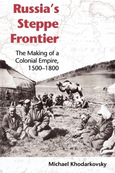 Paperback Russia's Steppe Frontier: The Making of a Colonial Empire, 1500-1800 Book