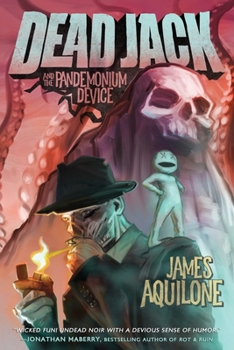 Dead Jack and the Pandemonium Device - Book #1 of the Dead Jack