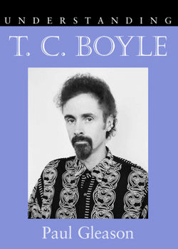 Understanding T. C. Boyle (Understanding Contemporary American Literature)