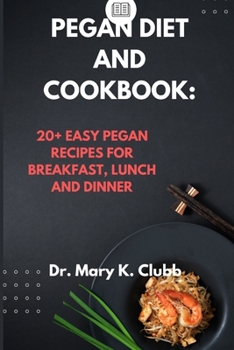 Paperback Pegan Diet and Cookbook: 20+ Easy Pegan Recipes for Breakfast, Lunch and Dinner Book