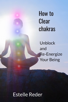 Paperback How to Clear Chakras: Unblock and Re-Energize Your Being Book