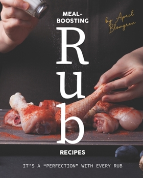 Paperback Meal-Boosting Rub Recipes: It's A "Perfection" With Every Rub Book