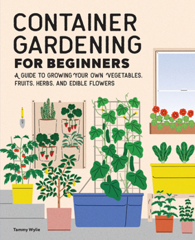 Paperback Container Gardening for Beginners: A Guide to Growing Your Own Vegetables, Fruits, Herbs, and Edible Flowers Book