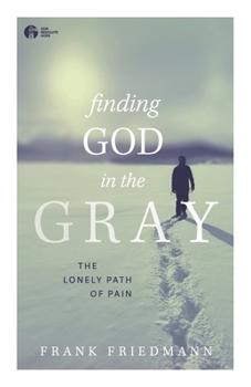 Paperback Finding God in the Gray: The Lonely Path of Pain Book