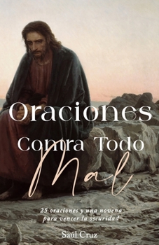 Oraciones Contra Todo Mal: 25 oraciones y una novena para vencer la oscuridad (Spanish Edition)