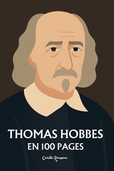 Thomas Hobbes : l'essentiel de sa pensée en 100 pages: Explorez la pensée de Hobbes, une réflexion sur la nature humaine et nos instincts primaires (French Edition)