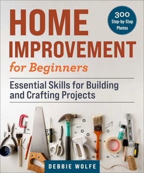 Paperback Home Improvement for Beginners: Essential Skills for Building and Crafting Projects Book