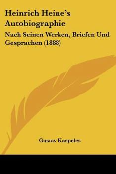 Paperback Heinrich Heine's Autobiographie: Nach Seinen Werken, Briefen Und Gesprachen (1888) [German] Book