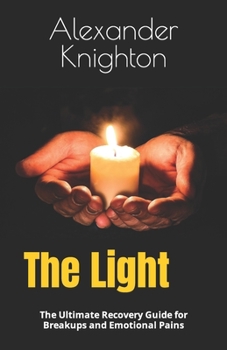 Paperback The Light: The Ultimate Recovery Guide for Breakups and Emotional Pains Book