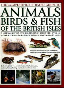 Paperback The Complete Illustrated Guide to Animals, Birds & Fish of the British Isles: A Natural History and Identification Guide with Over 440 Native Species Book