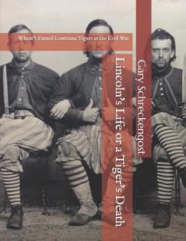 Paperback Lincoln's Life or a Tiger's Death: Wheat's Famed Louisiana Tigers in the Civil War Book