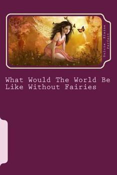 Paperback What Would The World Be Like Without Fairies Book