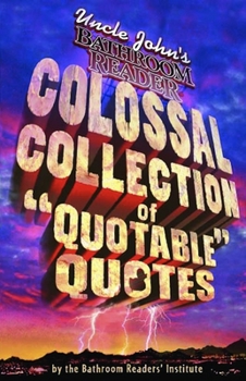 Paperback Uncle John's Colossal Collection of Quotable Quotes Book