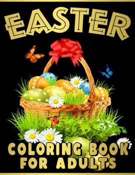 Paperback Easter Coloring Book for Adults: An Adult Coloring Book of Easter Featuring Spring Mandala Patterns, Easter Eggs, Easter Baskets, and Cute Bunnies Des Book