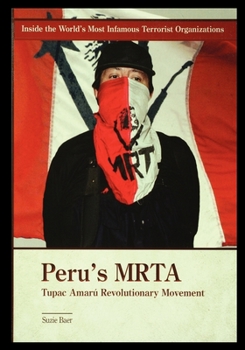 Peru's Mrta: Tupac Amaru Revolutionary Movement (Inside the World's Most Infamous Terrorist Organizations)