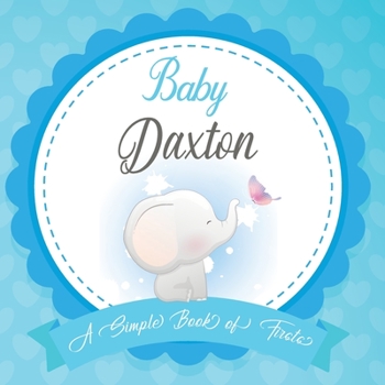 Baby Daxton A Simple Book of Firsts: First Year Baby Book a Perfect Keepsake Gift for All Your Precious First Year Memories