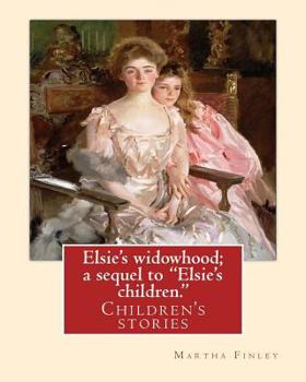 Paperback Elsie's widowhood; a sequel to "Elsie's children.". By: Martha Finley: Children's stories Book
