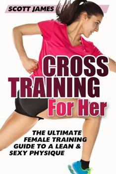 Paperback Cross Training for Her: The Ultimate Female Training Guide for a Lean & Sexy Physique Book