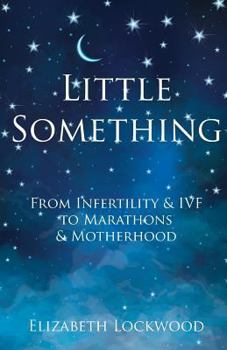 Paperback Little Something: From Infertility & IVF to Marathons & Motherhood Book