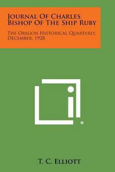 Paperback Journal of Charles Bishop of the Ship Ruby: The Oregon Historical Quarterly, December, 1928 Book