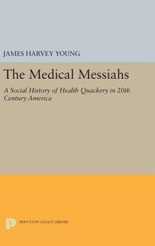 Hardcover The Medical Messiahs: A Social History of Health Quackery in 20th Century America Book