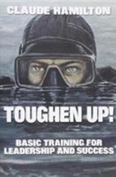 Paperback Toughen Up: Basic Training for Leadership and Success Book
