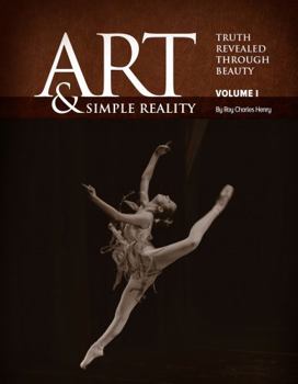 Paperback Art and Simple Reality: Truth Revealed Through Beauty, Vol I Book