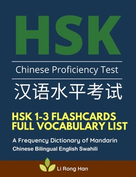 HSK 1-3 Flashcards Full Vocabulary List. A Frequency Dictionary of Mandarin Chinese Bilingual English Swahili: Practice prep book with pinyin and ... characters for HSK Level 1 2 3 stories reader