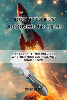 Paperback Built to Fly, Doomed to Fall: The 7 Traits That Predict Whether Your Business Will Soar or Sink Book