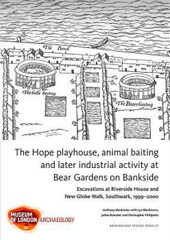 Paperback The Hope Playhouse, Animal Baiting and Later Industrial Activity at Bear Gardens on Bankside: Excavations at Riverside House and New Globe Walk, South Book