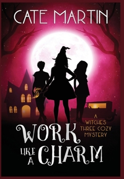 Hardcover Work Like a Charm: A Witches Three Cozy Mystery Book