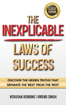 The Inexplicable Laws of Success: Discover the Hidden Truths that Separate the 'Best' from the 'Rest'