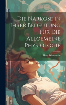 Hardcover Die Narkose in ihrer Bedeutung für die Allgemeine Physiologie [German] Book