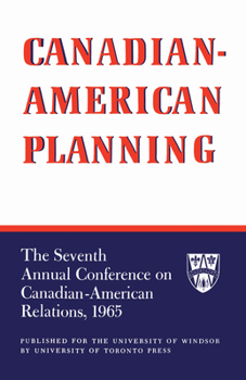 Canadian-American Planning: The Seventh Annual Conference on Canadian-American Relations, 1965