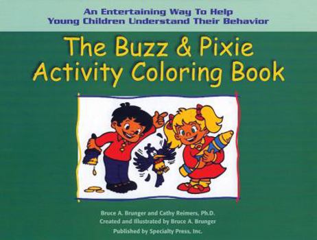 Paperback The Buzz & Pixie Activity Coloring Book: An Entertaining Way to Help Young Children Understand Their Behavior Book