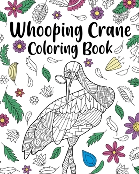 Paperback Whooping Crane Coloring Book: Coloring Books for Whooping Crane Lovers, Whooping Crane Patterns Mandala Book