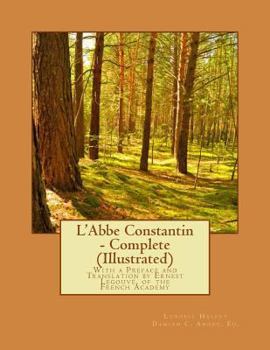 Paperback L'Abbe Constantin - Complete (Illustrated): With a Preface and Translation by Ernest Legouvé, of the French Academy Book