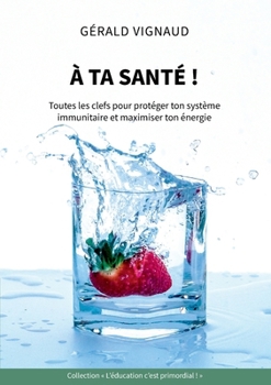 Paperback À ta santé !: Toutes les clefs pour protéger ton système immunitaire et maximiser ton énergie [French] Book
