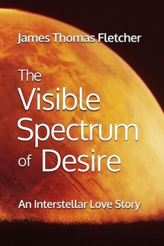Paperback The Visible Spectrum of Desire: An Interstellar Love Story Book