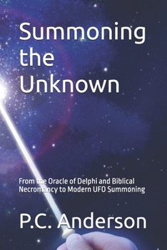 Paperback Summoning the Unknown: From the Oracle of Delphi and Biblical Necromancy to Modern UFO Summoning Book
