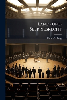 Land- Und Seekriesrecht. Internationales Privat- Und Strafrecht. Abt.1-2: Das Seekriegsrecht...