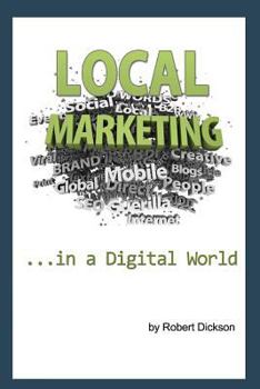 Paperback Local Marketing in a Digital World: How To Ditch the Yellow Pages, and Drive More Traffic To Your Local Business Than You Ever Thought Possible! Book