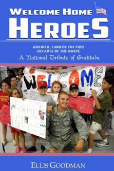 Paperback Welcome Home Heroes! A National Tribute of Gratitude: America, Land of the Free Because of the Brave Book